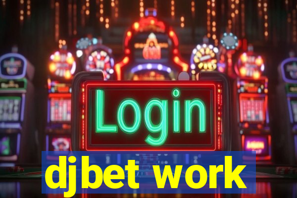 djbet work