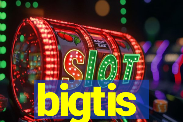 bigtis