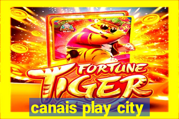 canais play city