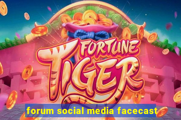 forum social media facecast