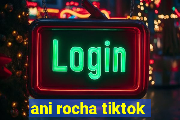 ani rocha tiktok