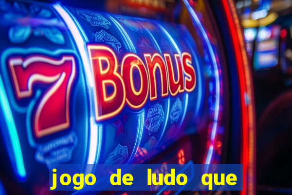 jogo de ludo que ganha dinheiro