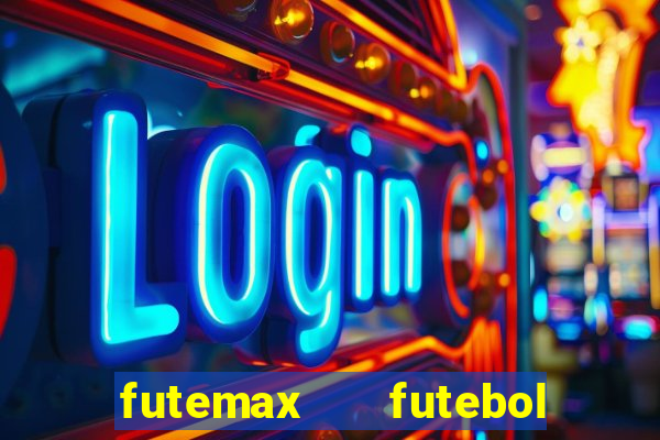 futemax   futebol ao vivo