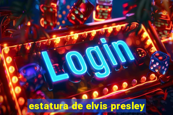 estatura de elvis presley