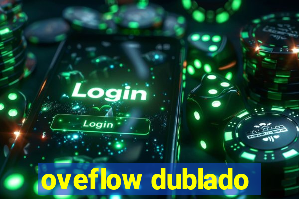 oveflow dublado