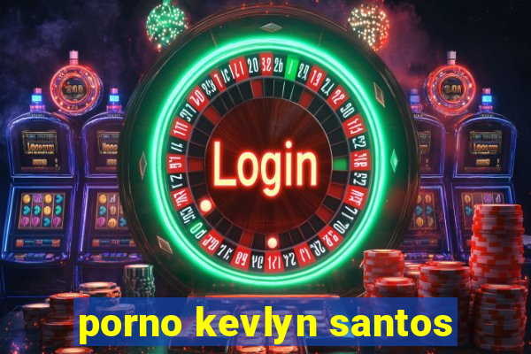 porno kevlyn santos