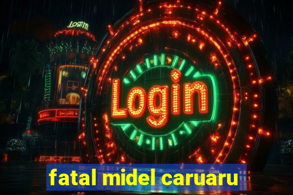 fatal midel caruaru