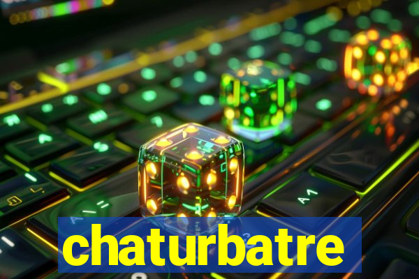 chaturbatre