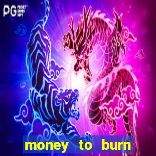 money to burn money to-burn system chapter 1 pt br