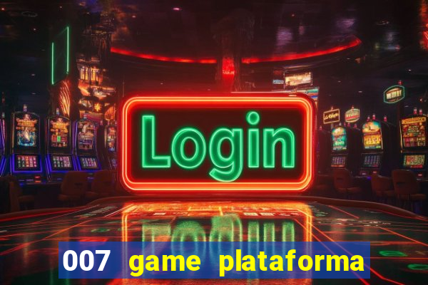 007 game plataforma paga mesmo