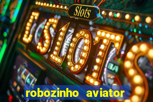 robozinho aviator bet nacional