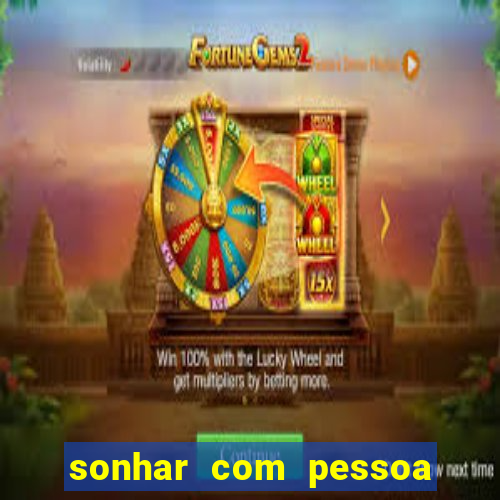 sonhar com pessoa falsa no jogo do bicho