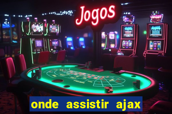 onde assistir ajax x fortuna sittard