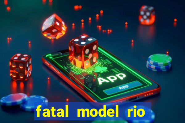 fatal model rio claro sp