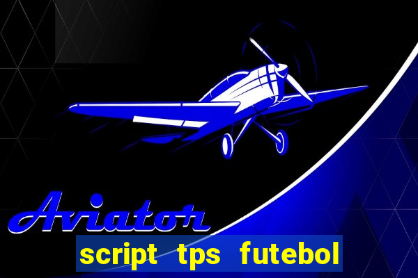 script tps futebol de rua