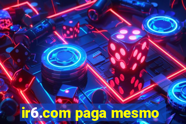 ir6.com paga mesmo