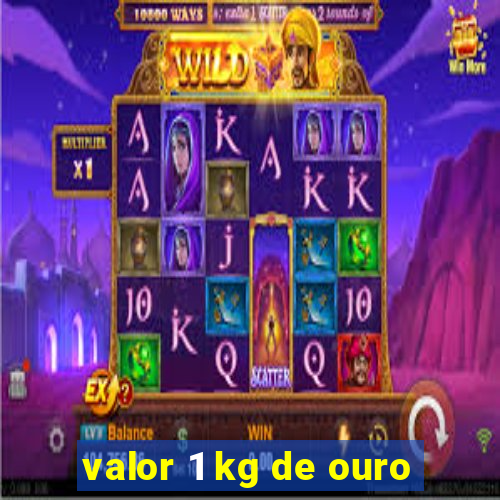 valor 1 kg de ouro