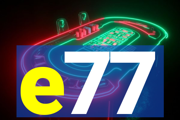 e77