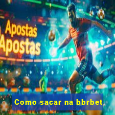 Como sacar na bbrbet