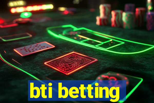 bti betting