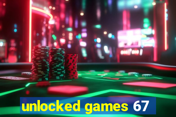 unlocked games 67