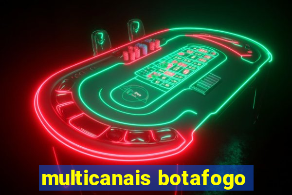 multicanais botafogo