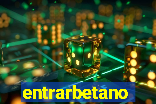 entrarbetano