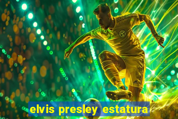 elvis presley estatura