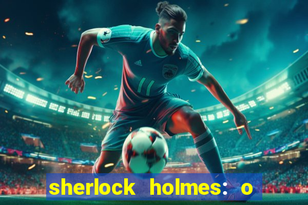 sherlock holmes: o jogo de sombras torrent