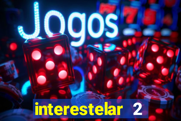 interestelar 2 trailer dublado