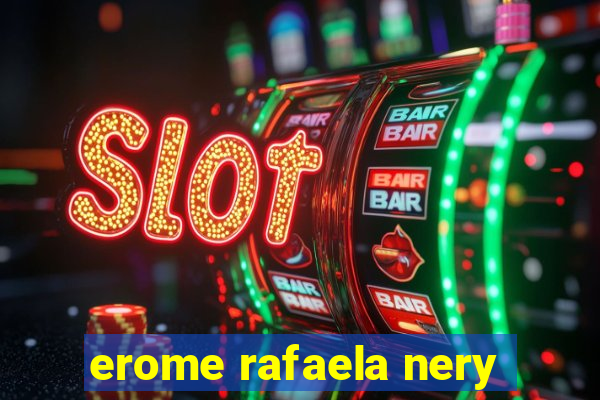 erome rafaela nery