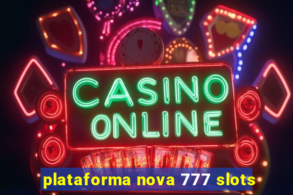 plataforma nova 777 slots