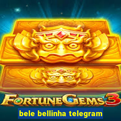 bele bellinha telegram