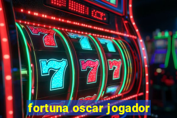 fortuna oscar jogador