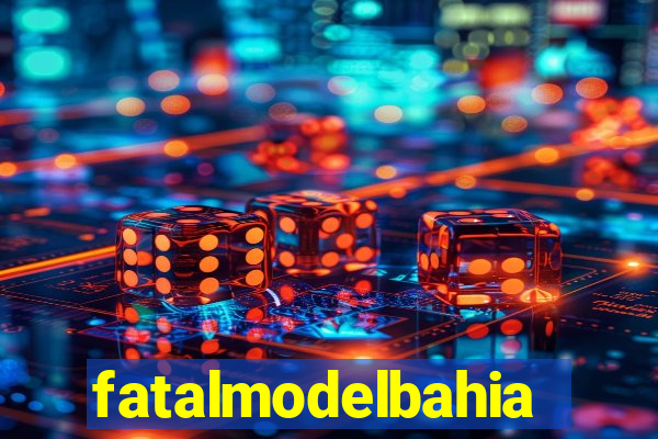 fatalmodelbahia