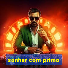 sonhar com primo