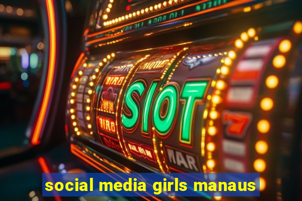 social media girls manaus