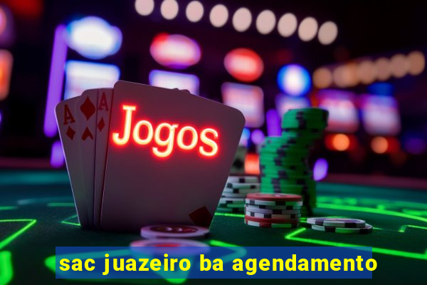 sac juazeiro ba agendamento