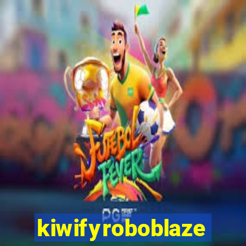 kiwifyroboblaze