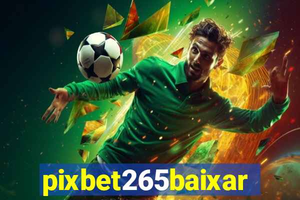 pixbet265baixar