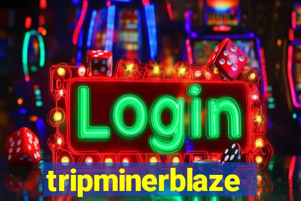 tripminerblaze